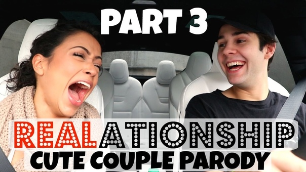 ( REAL) ATIONSHIPS PART 3: CUTE COUPLE PARODY ft. David