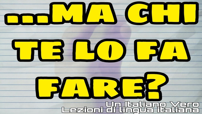 CHI TE LO FA FARE (verbo fare + verbo allinfinito) Un Italiano Vero Lezioni di lingua
