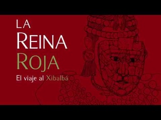 La Reina Roja. El viaje al Xibalb