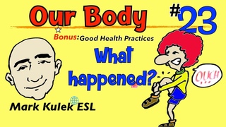 Our Body (aches & pains) What happened + good health | Mark Kulek - ESL