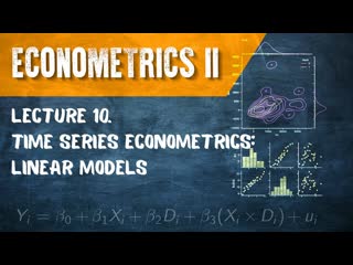 Econometrics II. Lecture 10. Time Series Econometrics. Linear Models