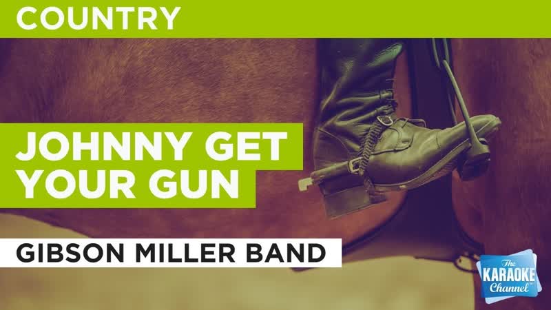 Johnny Get Your Gun : Gibson Miller Band, Karaoke with