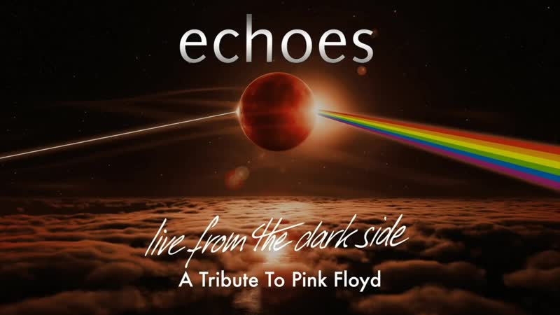 Echoes Live From The Dark Side A Tribute To Pink Floyd