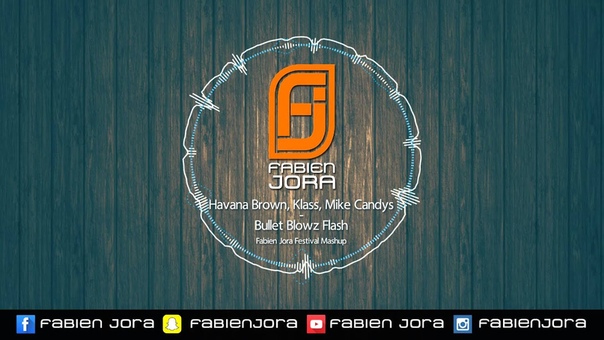Havana Brown vs Mazza, Klass, Mike Candys Bullet Blowz Flash ( Fabien Jora Festival