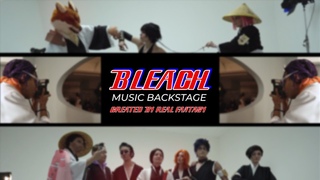 Bleach x Cosplay Video x Music Backstage