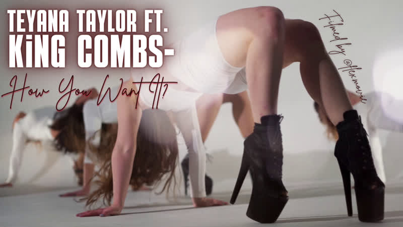 How You Want It Teyana Taylor Combs, Коллаб Twerk, Strip, High