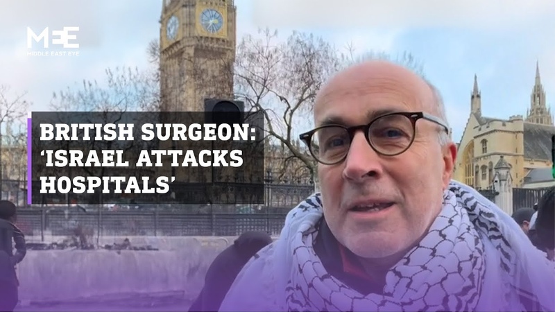 British surgeon discredits Israeli claims it safeguards Gaza