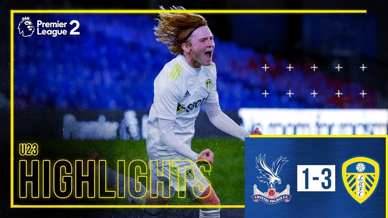Highlights: Crystal Palace U23 1 3 Leeds United U23, Summerville, Mc Carron and Mc Gurk goals ,