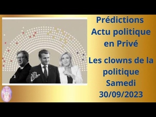 VOYANCE VALIDE -Prdictions actu en priv #4: les clowns politiques