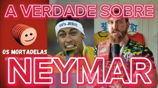 A VERDADE SOBRE NEYMAR | OS MORTADELAS