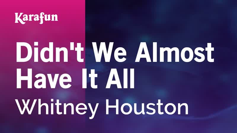 Didnt We Almost Have It All Whitney Houston, Karaoke Version, Kara