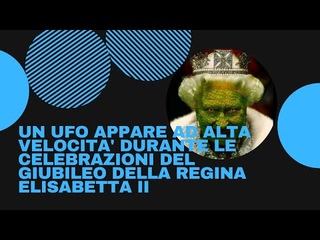 UN UFO APPARE AD ALTA VELOCITA' DURANTE LE CELEBRAZIONI DEL GIUBILEO DELLA REGINA ELISABETTA II