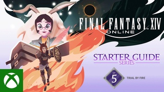 FINAL FANTASY XIV: Starter Guide Series - Episode 5: Trial by Fire