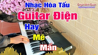 Nhc Ha Tu Guitar in - Hay M Mn Ngi Nghe - Organ Anh Qun nh n Trc Tip #076