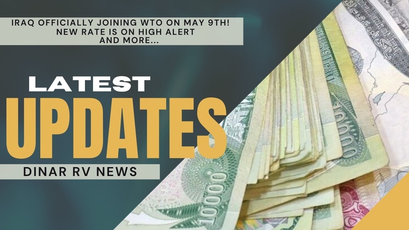 On High Alert Officially Joining WTO on May 9 Iraq Dinar RV Updates, 4, 25, 24, IQD Re Value