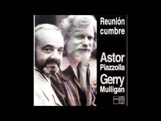 “CIERRA TUS OJOS Y ESCUCHA“-Astor Piazzolla y Gerry Mulligan - Reunión Cumbre (1974).