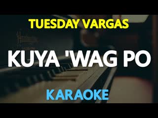 KUYA WAG PO - Tuesday Vargas (KARAOKE Version)