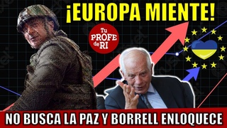 EUROPA DICE QUERER LA PAZ MIENTRAS INVIERTE TODO SU CAPITAL EN MANTENER LA GUERRA. BORREL EN LOQUECE