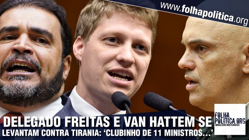 Marcel van Hattem e Delegado Freitas se levantam contra prisões ilegais de Moraes e
