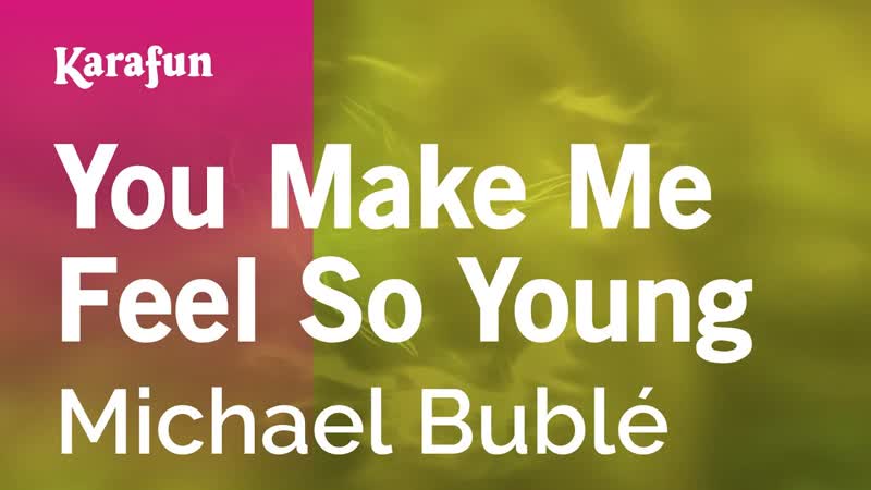 You Make Me Feel So Young Michael Bublé, Karaoke Version, Kara
