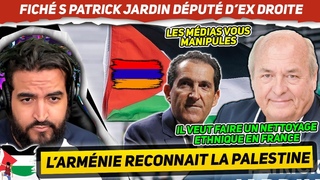 L' Armnie reconnait la Palestine. Patrick Jardin candidat RN fich S, ami de Cyril Hanouna