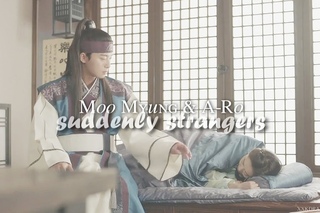 Moo Myung + A-Ro || Suddenly Strangers