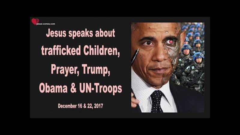 0578 Jesus speaks about trafficked Children, Obama, UN Troops, Prayer Trump Love Letter from