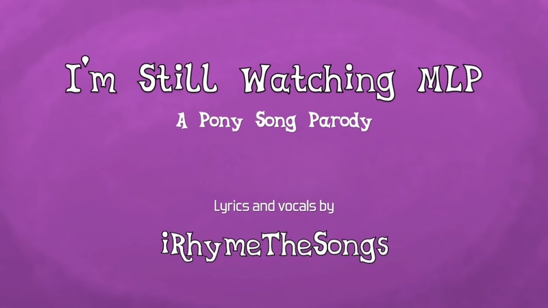 I m Still Watching MLP Pony parody of Billy