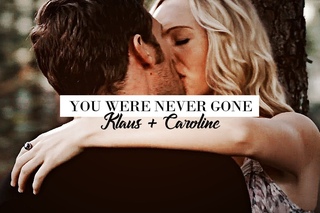 Klaus + Caroline ▶ You were never gone.