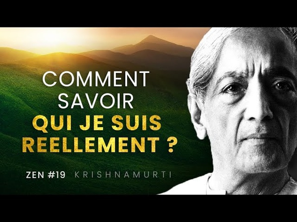 Comment Savoir Qui Je Suis Réellement Krishnamurti français ZEN,