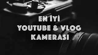 2023'n En yi Youtube & Vlog Kameralar